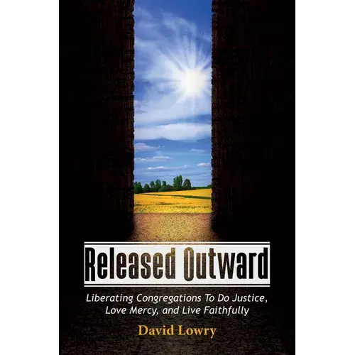 Released Outward: Liberating Congregations To Do Justice, Love Mercy, And Live Faithfully - Paperback 1