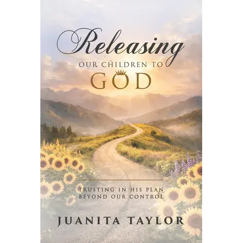 Releasing Our Children To God: Trusting In His Plan Beyond Our Control - Paperback 1
