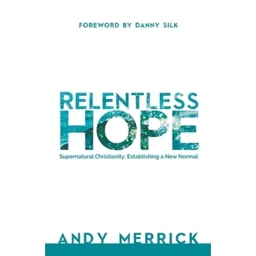 Relentless Hope: Supernatural Christianity: Establishing A New Normal - Paperback 1