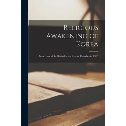Religious Awakening Of Korea: An Account Of The Revival In The Korean Churches In 1907. - Paperback 1