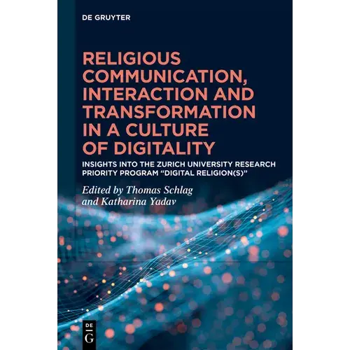 Religious Communication, Interaction And Transformation In A Culture Of Digitality: Insights Into The Zurich University Research Priority Program "Dig - Hardcover 1