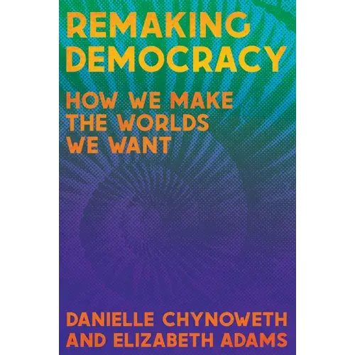 Remaking Democracy: How We Make The Worlds We Want - Paperback 1