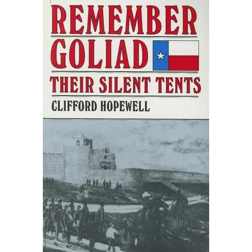 Remember Goliad: Their Silent Tents - Paperback 1
