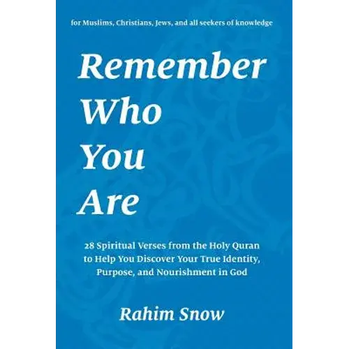 Remember Who You Are: 28 Spiritual Verses From The Holy Quran To Help You Discover Your True Identity, Purpose, And Nourishment In God (For Muslims, C - Hardcover 1