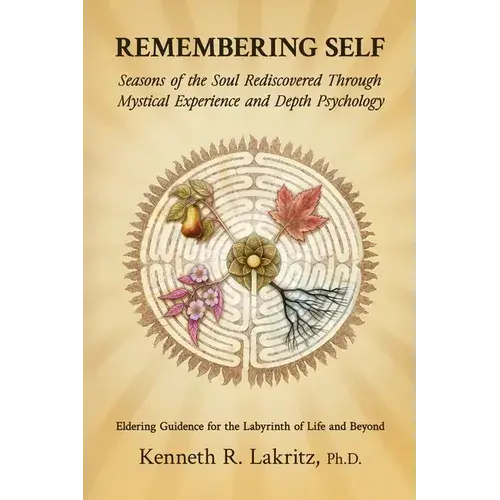 Remembering Self: Seasons Of The Soul Rediscovered Through Mystical Experience And Depth Psychology - Paperback 1