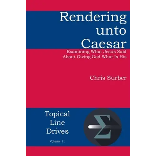 Rendering Unto Caesar: Examining What Jesus Said About Giving God What Is His - Paperback 1