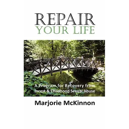Repair Your Life: A Program For Recovery From Incest & Childhood Sexual Abuse - Hardcover 1