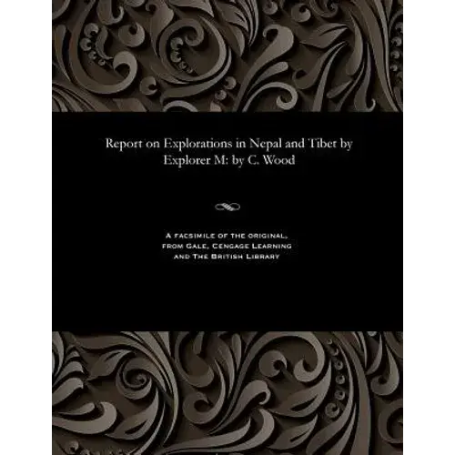 Report On Explorations In Nepal And Tibet By Explorer M: By C. Wood - Paperback 1