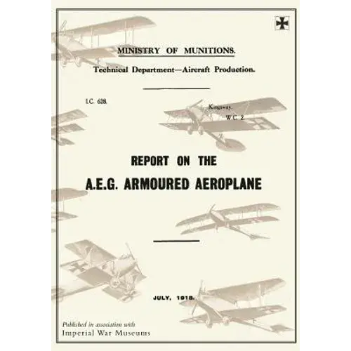 Report On The A.E.G. Armoured Aeroplane: July 1918Reports On German Aircraft 4 - Paperback 1