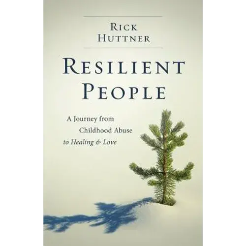 Resilient People: A Journey From Childhood Abuse To Healing And Love - Paperback 1