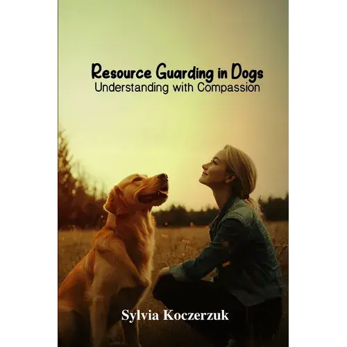 Resource Guarding In Dogs Understanding With Compassion - Paperback 1