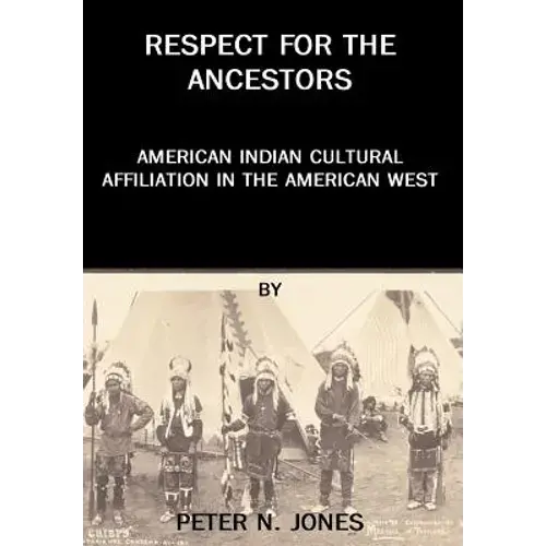 Respect For The Ancestors: American Indian Cultural Affiliation In The American West - Hardcover 1