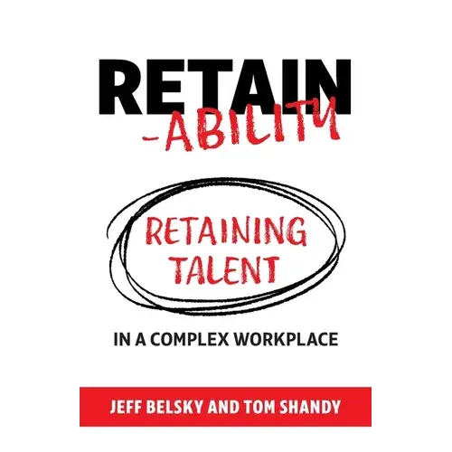 Retain-Ability: Retaining Talent In A Complex Workplace - Paperback 1