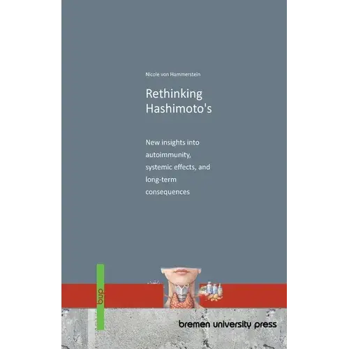 Rethinking Hashimoto's: New Insights Into Autoimmunity, Systemic Effects, And Long-Term Consequences - Paperback 1