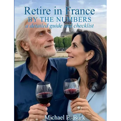 Retire In France By The Numbers: A Detailed Guide And Checklist - Paperback 1