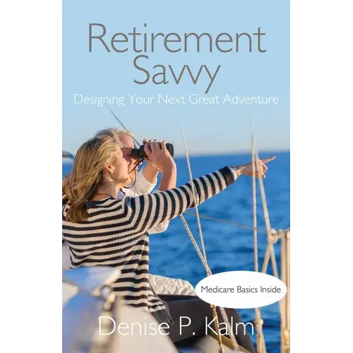 Retirement Savvy: Designing Your Next Great Adventure - Paperback 1