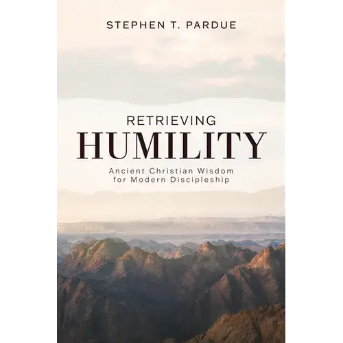 Retrieving Humility: Ancient Christian Wisdom For Modern Discipleship - Paperback 1