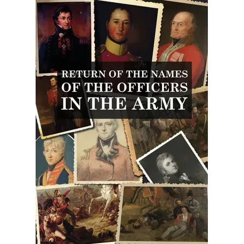 Return Of The Names Of The Officers In The Army: Who Receive Pensions For The Loss Of Limbs, Or For Wounds Etc. - Paperback 1