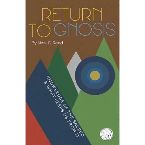 Return To Gnosis: Knowledge Of The Sacred & What Keeps Us From It - Paperback 1