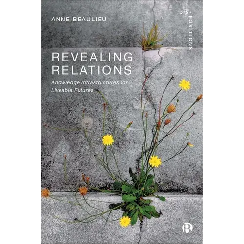 Revealing Relations: Knowledge Infrastructures For Liveable Futures - Paperback 1