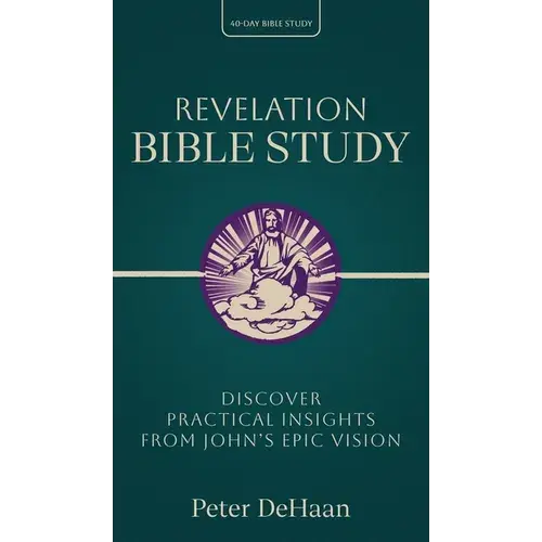 Revelation Bible Study: Discover Practical Insights From John's Epic Vision - Hardcover 1