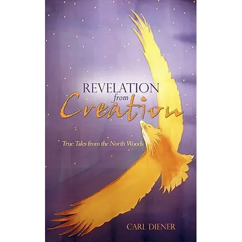 Revelation From Creation - True Tales From The North Woods - Paperback 1