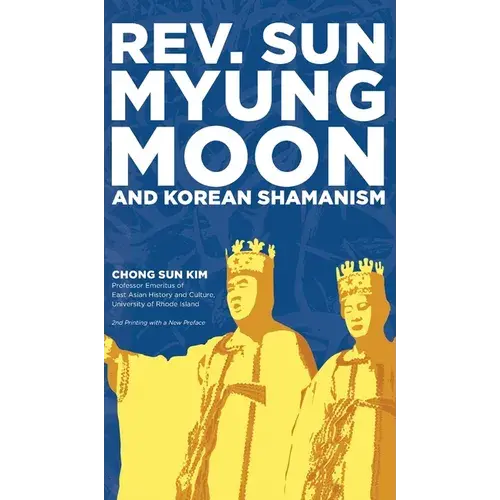 Reverend Sun Myung Moon And Korean Shamanism - Hardcover 1