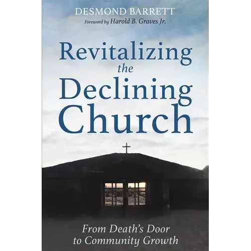 Revitalizing The Declining Church: From Death's Door To Community Growth - Hardcover 1