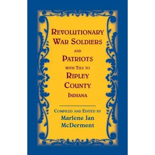 Revolutionary War Soldiers And Patriots With Ties To Ripley County, Indiana - Paperback 1