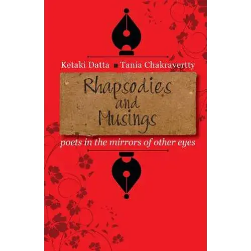 Rhapsodies And Musings: Poets In The Mirrors Of Other Eyes - Paperback 1