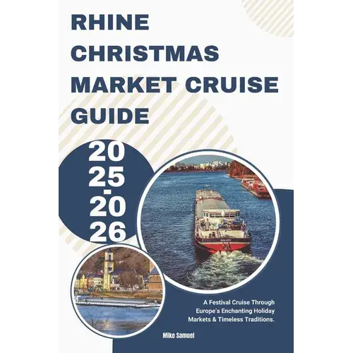 Rhine Christmas Market Cruise Guide 2025-2026: A Festival Cruise Through Europe's Enchanting Holiday Markets & Timeless Traditions. - Paperback 1