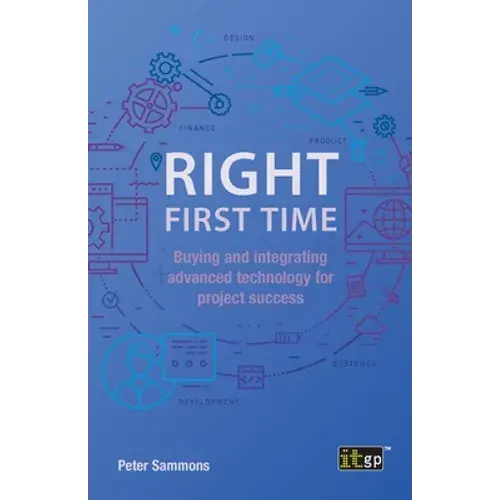 Right First Time: Buying And Integrating Advanced Technology For Project Success - Paperback 1