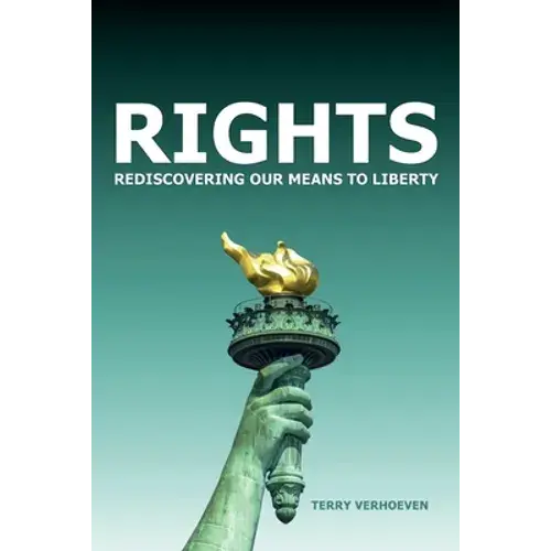 Rights: Rediscovering Our Means To Liberty - Paperback 1