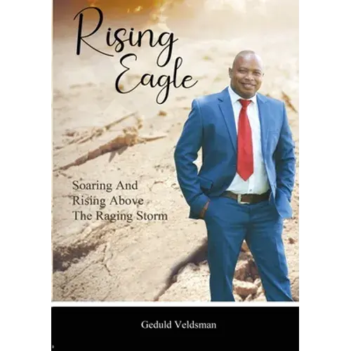 Rising Eagle: Soaring And Rising Above The Raging Storm - Paperback 1