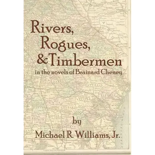 Rivers, Rogues, & Timbermen In The Novels Of Brainard Cheney - Hardcover 1