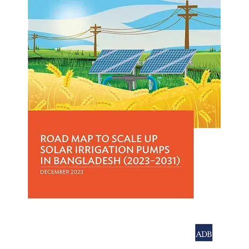 Road Map To Scale Up Solar Irrigation Pumps In Bangladesh (2023-2031) - Paperback 1