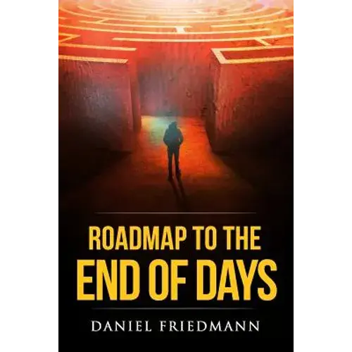Roadmap To The End Of Days: Demystifying Biblical Eschatology To Explain The Past, The Secret To The Apocalypse And The End Of The World - Paperback 1