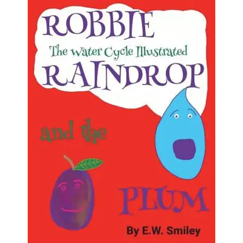 Robbie Raindrop And The Plum: The Water Cycle Illustated - Paperback 1