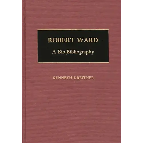 Robert Ward: A Bio-Bibliography - Hardcover 1