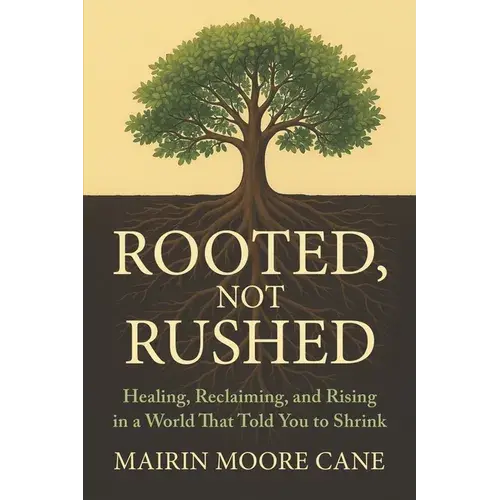 Rooted, Not Rushed: Healing, Reclaiming, And Rising In A World That Told You To Shrink - Paperback 1