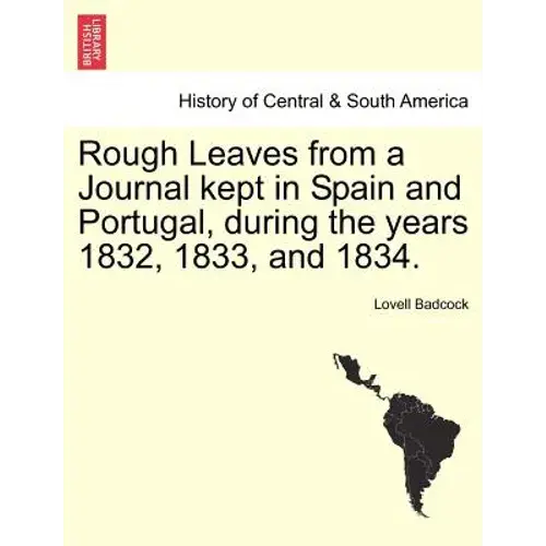 Rough Leaves From A Journal Kept In Spain And Portugal, During The Years 1832, 1833, And 1834. - Paperback 1