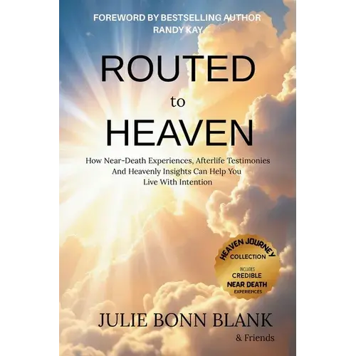 Routed To Heaven: How Near-Death Experiences, Afterlife Testimonies And Heavenly Insights Can Help You Live With Intention - Paperback 1