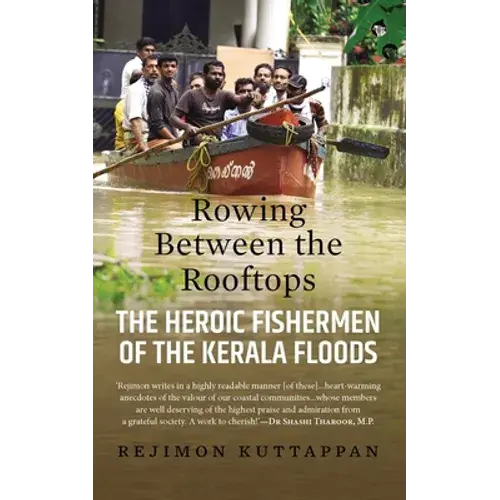 Rowing Between The Rooftops: The Heroic Fishermen Of The Kerala Floods - Paperback 1