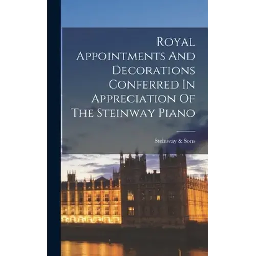 Royal Appointments And Decorations Conferred In Appreciation Of The Steinway Piano - Hardcover 1
