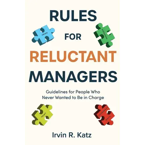 Rules For Reluctant Managers: Guidelines For People Who Never Wanted To Be In Charge - Paperback 1