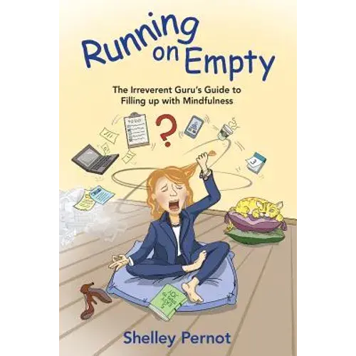 Running On Empty: The Irreverent Guru's Guide To Filling Up With Mindfulness - Paperback 1