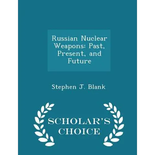 Russian Nuclear Weapons: Past, Present, And Future - Scholar's Choice Edition - Paperback 1