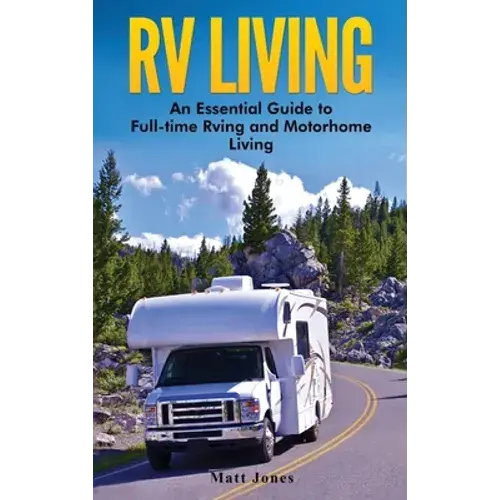 Rv Living: An Essential Guide To Full-Time Rving And Motorhome Living - Hardcover 1