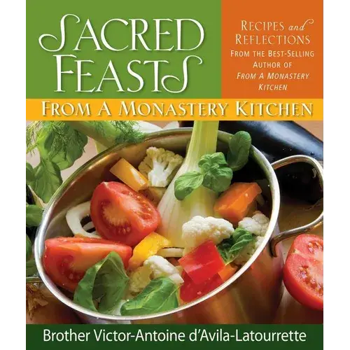 Sacred Feasts: From A Monastery Kitchen: From A Monastery Kitchen - Hardcover 1