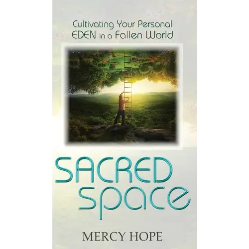 Sacred Space: Cultivating Your Personal Eden In A Fallen World - Hardcover 1